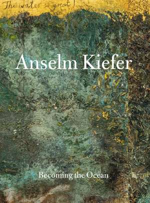 Anselm Kiefer: Becoming the Sea de Min Jung Kim