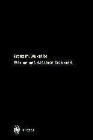 Warum uns das Böse fasziniert de Franz M. Wuketits