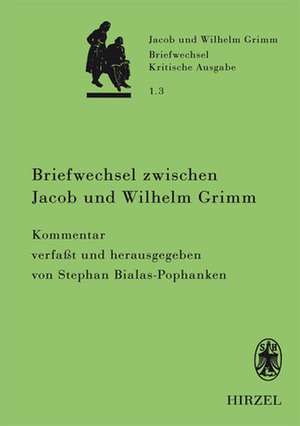 Briefwechsel zwischen Jacob und Wilhelm Grimm de Stephan Bialas-Pophanken