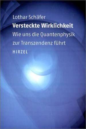 Versteckte Wirklichkeit de Lothar Schäfer