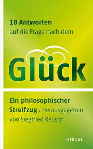 18 Antworten auf die Frage nach dem Glück de Siegfried Reusch