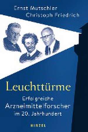 Leuchttürme - Erfolgreiche Arzneimittelforscher im 20. Jahrhundert de Ernst Mutschler