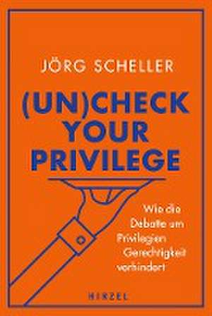 (Un)check your privilege de Jörg Scheller