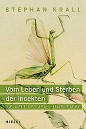 Vom Leben und Sterben der Insekten de Stephan Krall