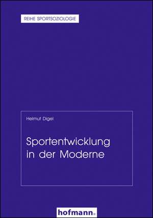 Sportentwicklung in der Moderne de Helmut Digel