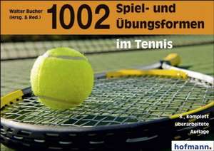 Tausendundzwei (1002) Spiel- und Übungsformen im Tennis de Walter Bucher