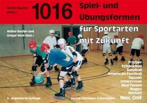 Eintausendsechzehn Spiel- und Übungsformen für Sportarten mit Zukunft de Walter Bucher