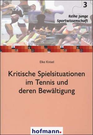 Kritische Spielsituationen im Tennis und deren Bewältigung de Elke Knisel