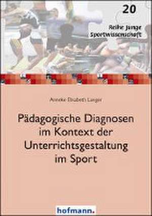 Pädagogische Diagnosen im Kontext der Unterrichtsgestaltung im Sport de Anneke Elisabeth Langer