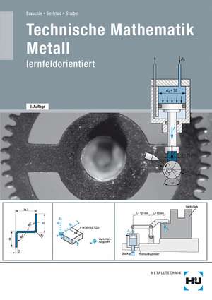 Technische Mathematik Metall - lernfeldorientiert / Technische Mathematik Metall - lernfeldorientiert de Hermann Brauchle