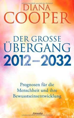 Der große Übergang 2012 - 2032 de Diana Cooper