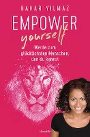 Empower Yourself de Bahar Yilmaz