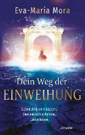 Dein Weg der Einweihung de Eva-Maria Mora