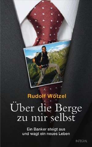 Über die Berge zu mir selbst de Rudolf Wötzel