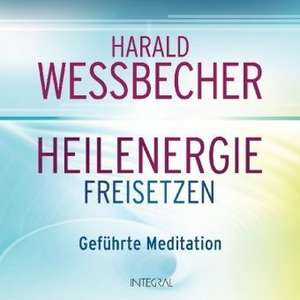 Heilenergie freisetzen de Harald Wessbecher