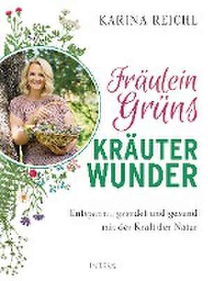 Fräulein Grüns Kräuterwunder de Karina Reichl