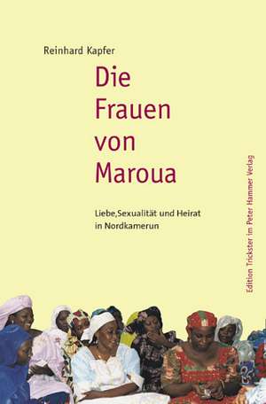 Die Frauen von Maroua de Reinhard Kapfer