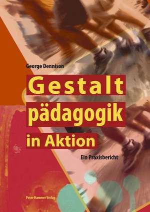 Gestaltpädagogik in Aktion de George Dennison