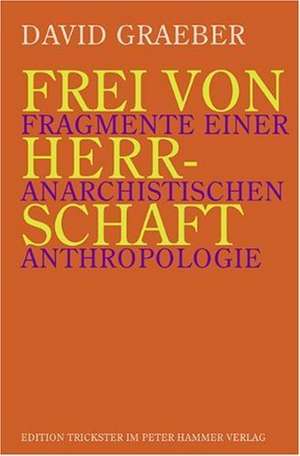 Frei von Herrschaft de David Graeber