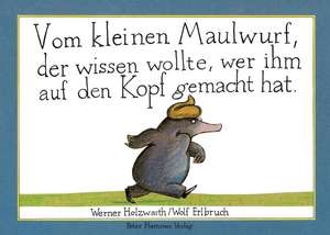 Vom kleinen Maulwurf, der wissen wollte, wer ihm auf den Kopf gemacht hat (Maxi-Pappausgabe) de Werner Holzwarth