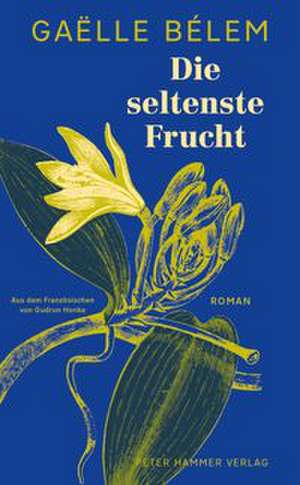 Die seltenste Frucht de Gaëlle Bélem