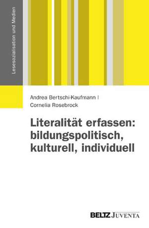 Literalität erfassen: bildungspolitisch, kulturell, individuell de Andrea Bertschi-Kaufmann