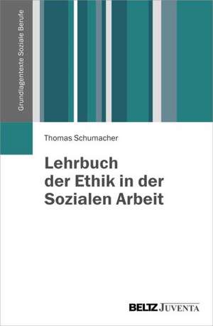 Lehrbuch der Ethik in der Sozialen Arbeit de Thomas Schumacher