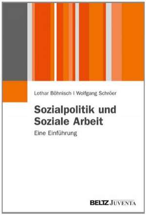 Sozialpolitik und Soziale Arbeit de Lothar Böhnisch