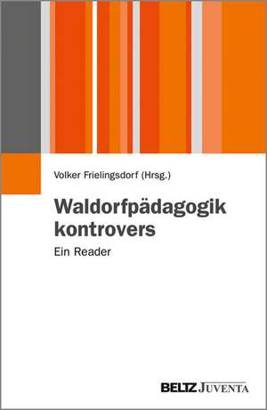 Waldorfpädagogik kontrovers de Volker Frielingsdorf