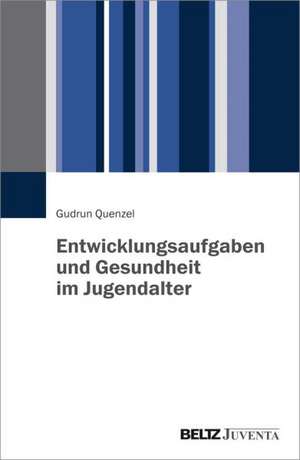 Entwicklungsaufgaben und Gesundheit im Jugendalter de Gudrun Quenzel