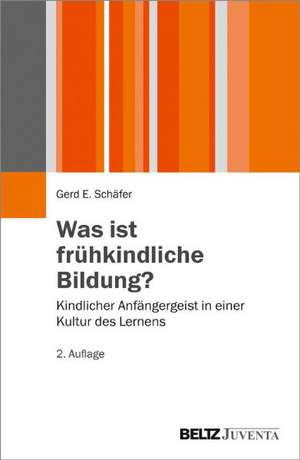 Was ist frühkindliche Bildung? de Gerd E. Schäfer