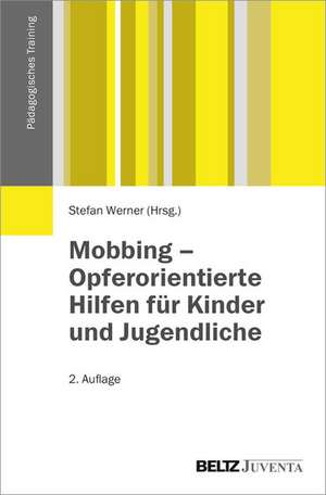 Mobbing - Opferorientierte Hilfen für Kinder und Jugendliche de Stefan Werner