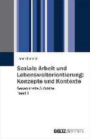 Soziale Arbeit und Lebensweltorientierung: Konzepte und Kontexte de Hans Thiersch