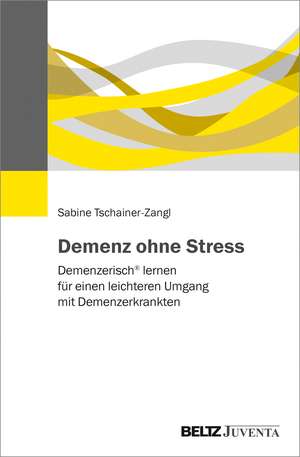 Demenz ohne Stress de Sabine Tschainer-Zangl