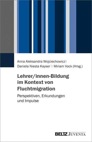 Lehrer/innen-Bildung im Kontext von Fluchtmigration de Anna Aleksandra Wojciechowicz