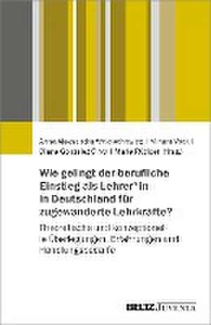 Wie gelingt der berufliche Einstieg von geflüchteten und migrierten Lehrkräften in Deutschland? de Anna Aleksandra Wojciechowicz