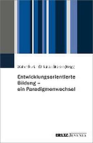 Entwicklungsorientierte Bildung - ein Paradigmenwechsel de Walter Burk