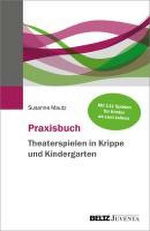 Praxisbuch Theaterspielen in Krippe und Kindergarten de Susanne Mautz