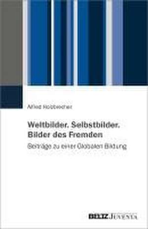 Weltbilder. Selbstbilder. Bilder des Fremden de Alfred Holzbrecher