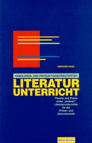 Handlungs- und produktionsorientierter Literaturunterricht de Gerhard Haas