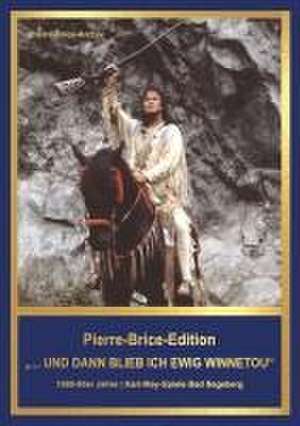 Pierre-Brice-Edition Band 3 "...und dann blieb ich ewig Winnetou" de Hella Brice