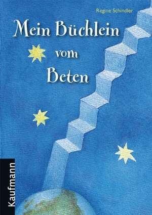 Mein Büchlein vom Beten de Regine Schindler