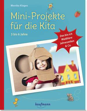 Mini-Projekte für die Kita: 3 - 6 Jahre de Monika Klages