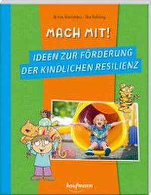 Mach mit! Ideen zur Förderung der kindlichen Resilienz de Britta Bartoldus