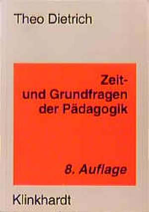 Zeit- und Grundfragen der Pädagogik de Theo Dietrich