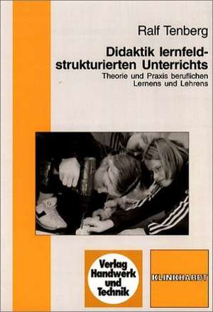 Didaktik lernfeldstrukturierten Unterrichts de Ralf Tenberg