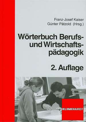 Wörterbuch Berufs- und Wirtschaftspädagogik de Franz-Josef Kaiser