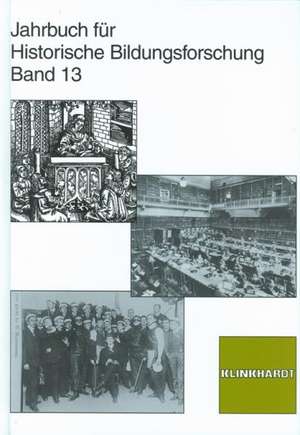 Jahrbuch für Historische Bildungsforschung. Band 13 de Carola Groppe