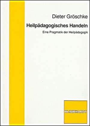 Heilpädagogisches Handeln de Dieter Gröschke