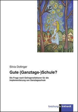 Gute (Ganztags-) Schule? de Silvia Dollinger